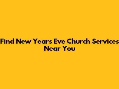 Find New Year's Eve Church Services Near You