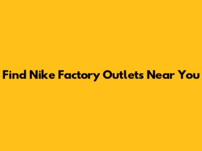 Find Nike Factory Outlets Near You