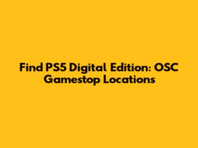 Find PS5 Digital Edition: OSC Gamestop Locations
