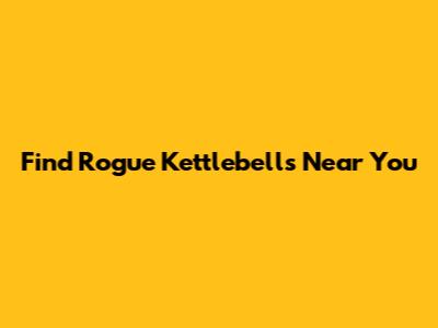 Find Rogue Kettlebells Near You