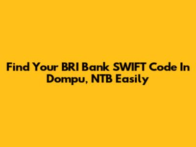 Find Your BRI Bank SWIFT Code In Dompu, NTB Easily