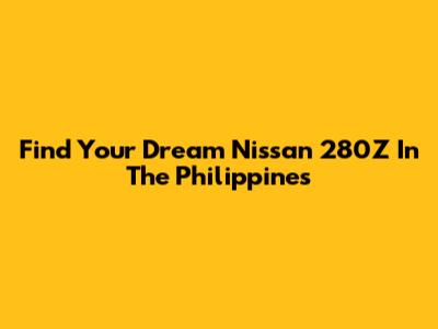 Find Your Dream Nissan 280Z In The Philippines
