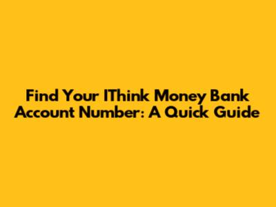 Find Your IThink Money Bank Account Number: A Quick Guide