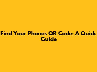 Find Your Phone's QR Code: A Quick Guide