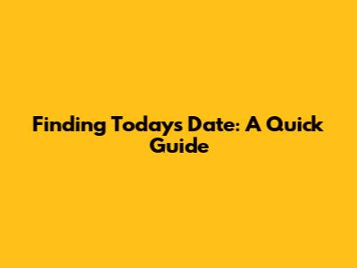 Finding Today's Date: A Quick Guide