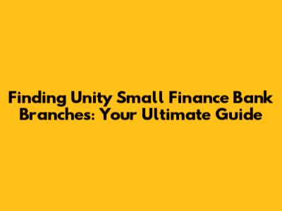 Finding Unity Small Finance Bank Branches: Your Ultimate Guide