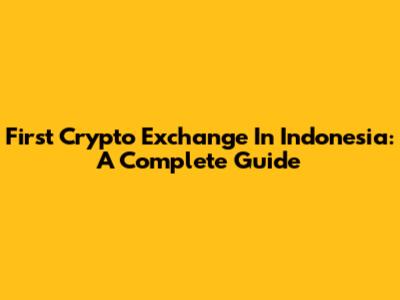 First Crypto Exchange In Indonesia: A Complete Guide