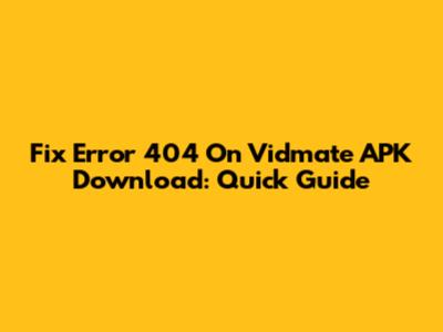 Fix Error 404 On Vidmate APK Download: Quick Guide