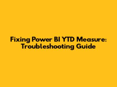 Fixing Power BI YTD Measure: Troubleshooting Guide