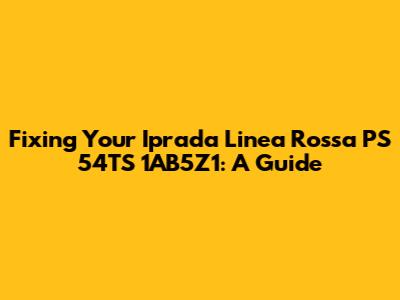 Fixing Your Iprada Linea Rossa PS 54TS 1AB5Z1: A Guide