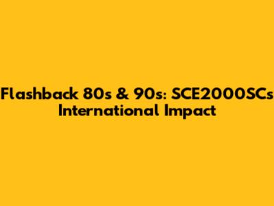 Flashback 80s & 90s: SCE2000SC's International Impact