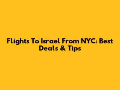 Flights To Israel From NYC: Best Deals & Tips