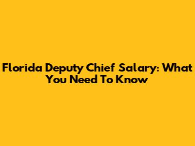 Florida Deputy Chief Salary: What You Need To Know