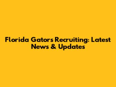 Florida Gators Recruiting: Latest News & Updates