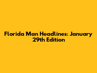 Florida Man Headlines: January 29th Edition