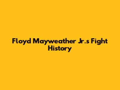 Floyd Mayweather Jr.'s Fight History