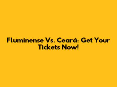 Fluminense Vs. Ceará: Get Your Tickets Now!