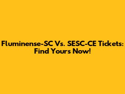 Fluminense-SC Vs. SESC-CE Tickets: Find Yours Now!