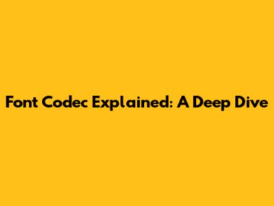Font Codec Explained: A Deep Dive