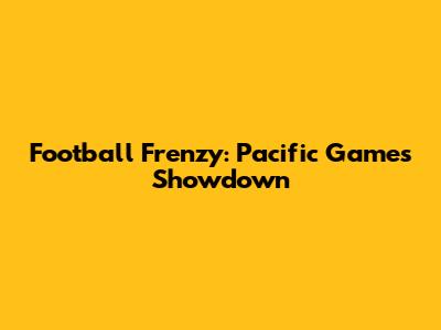 Football Frenzy: Pacific Games Showdown