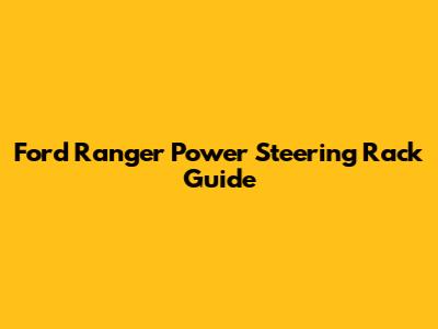 Ford Ranger Power Steering Rack Guide
