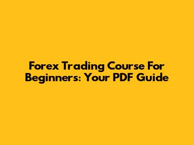 Forex Trading Course For Beginners: Your PDF Guide