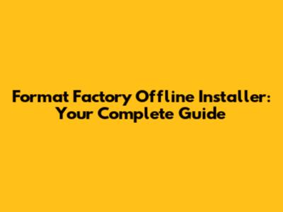 Format Factory Offline Installer: Your Complete Guide