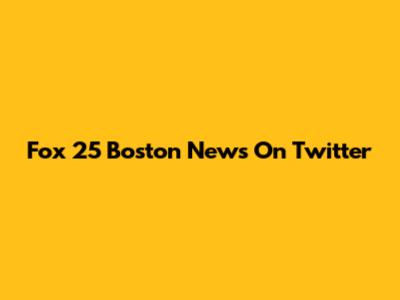 Fox 25 Boston News On Twitter