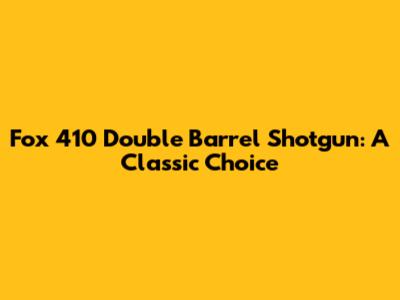 Fox 410 Double Barrel Shotgun: A Classic Choice