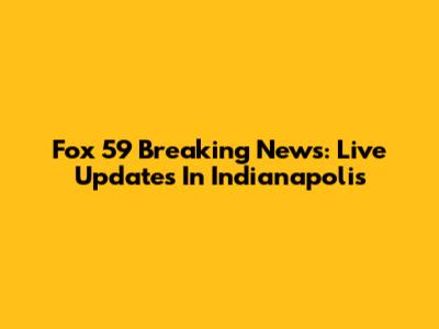 Fox 59 Breaking News: Live Updates In Indianapolis