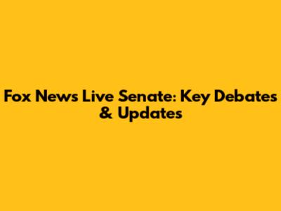 Fox News Live Senate: Key Debates & Updates