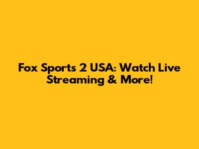 Fox Sports 2 USA: Watch Live Streaming & More!