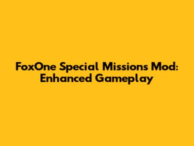 FoxOne Special Missions Mod: Enhanced Gameplay