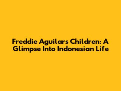 Freddie Aguilar's Children: A Glimpse Into Indonesian Life