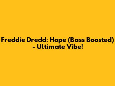 Freddie Dredd: Hope (Bass Boosted) - Ultimate Vibe!