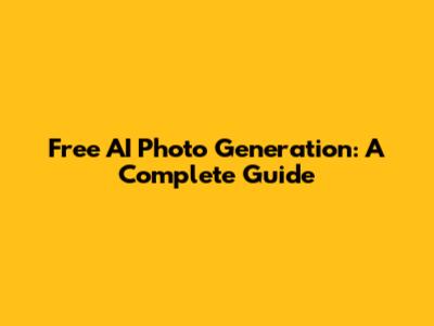 Free AI Photo Generation: A Complete Guide