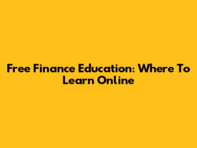 Free Finance Education: Where To Learn Online
