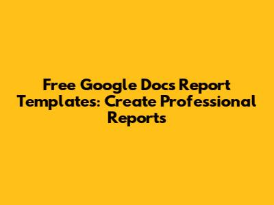 Free Google Docs Report Templates: Create Professional Reports
