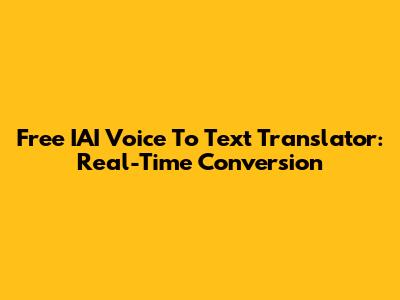 Free IAI Voice To Text Translator: Real-Time Conversion