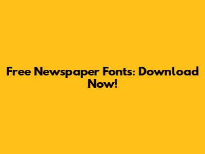 Free Newspaper Fonts: Download Now!