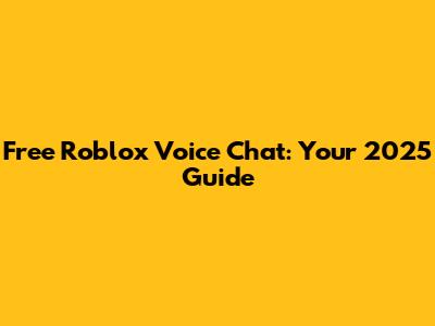Free Roblox Voice Chat: Your 2025 Guide