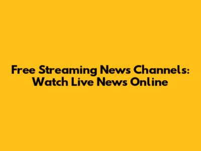Free Streaming News Channels: Watch Live News Online