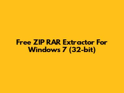 Free ZIP RAR Extractor For Windows 7 (32-bit)