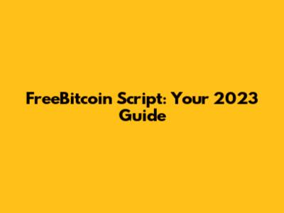 FreeBitcoin Script: Your 2023 Guide