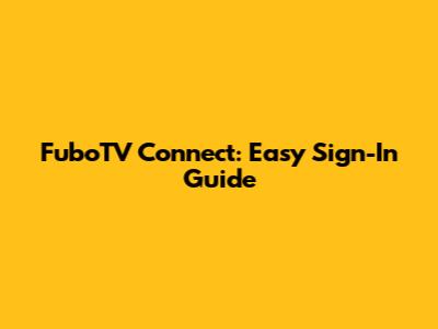 FuboTV Connect: Easy Sign-In Guide