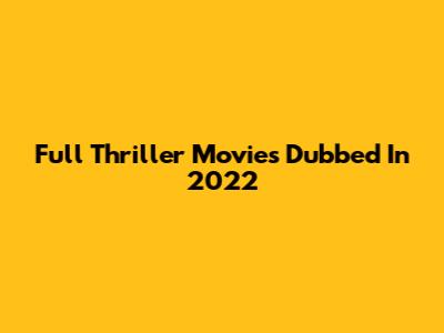 Full Thriller Movies Dubbed In 2022
