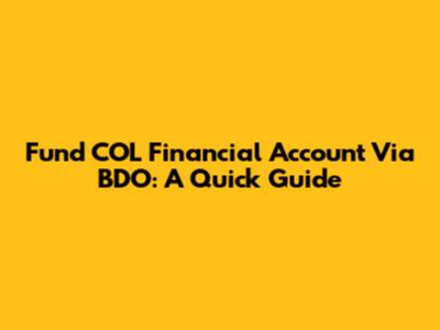 Fund COL Financial Account Via BDO: A Quick Guide