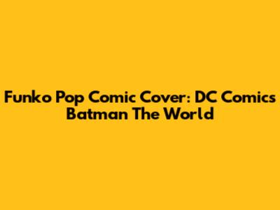 Funko Pop Comic Cover: DC Comics' Batman The World