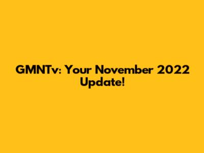 GMNTv: Your November 2022 Update!