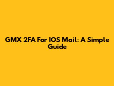 GMX 2FA For IOS Mail: A Simple Guide